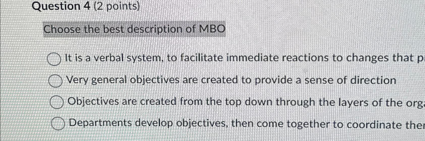  Question 4(2 points) Choose the best description of MBO It is