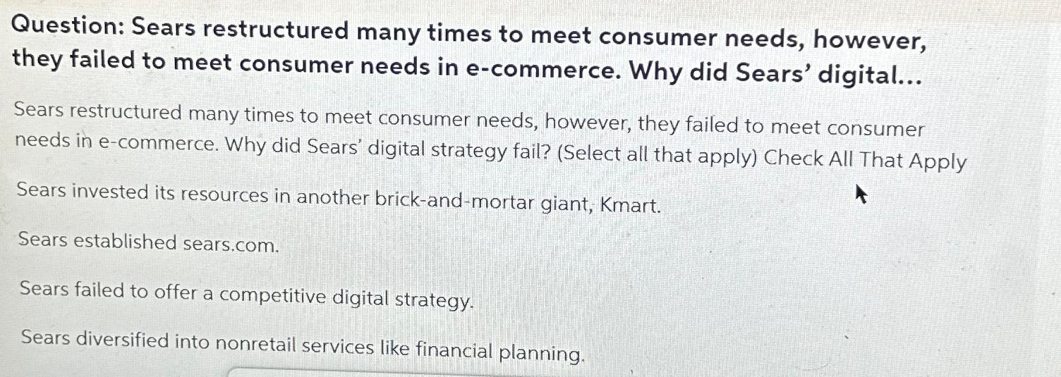  Question: Sears restructured many times to meet consumer needs, however, they