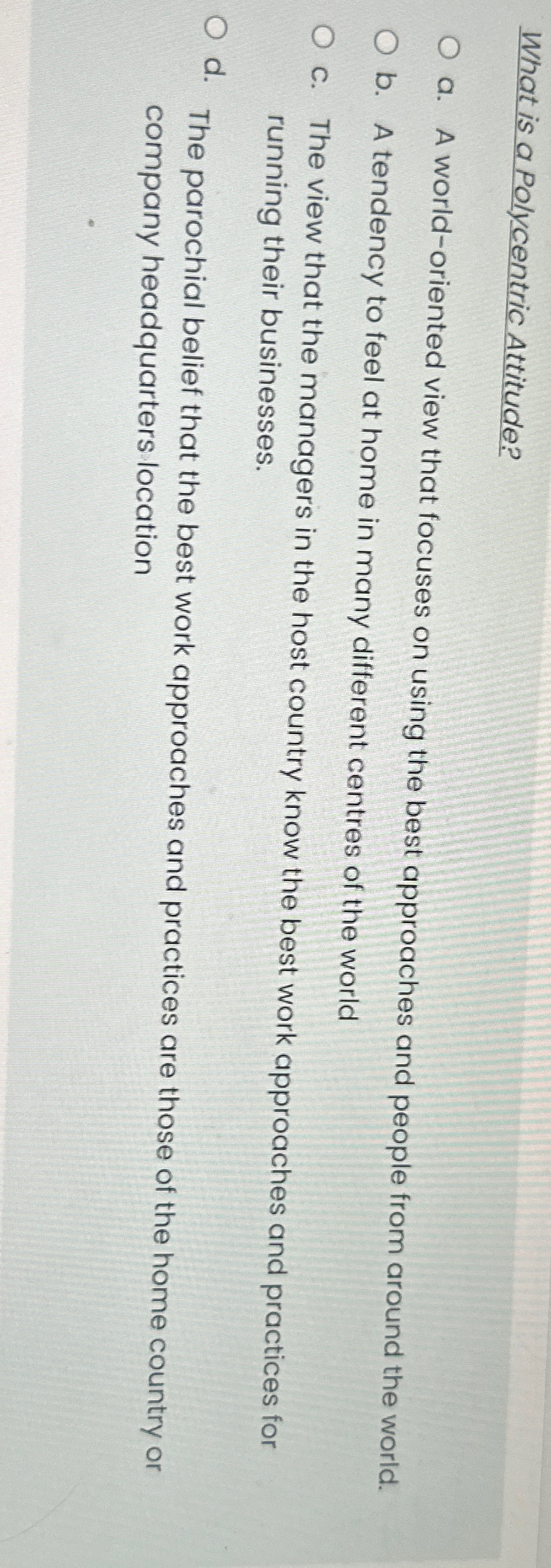  What is a Polycentric Attitude? a. A world-oriented view that focuses