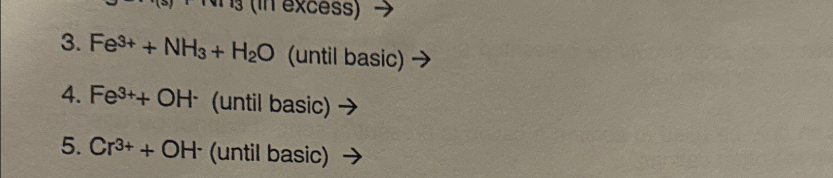  Fe3++NH3+H2O(until basic) Fe3++OH*(until basic) Cr3++OH*(until basic) 