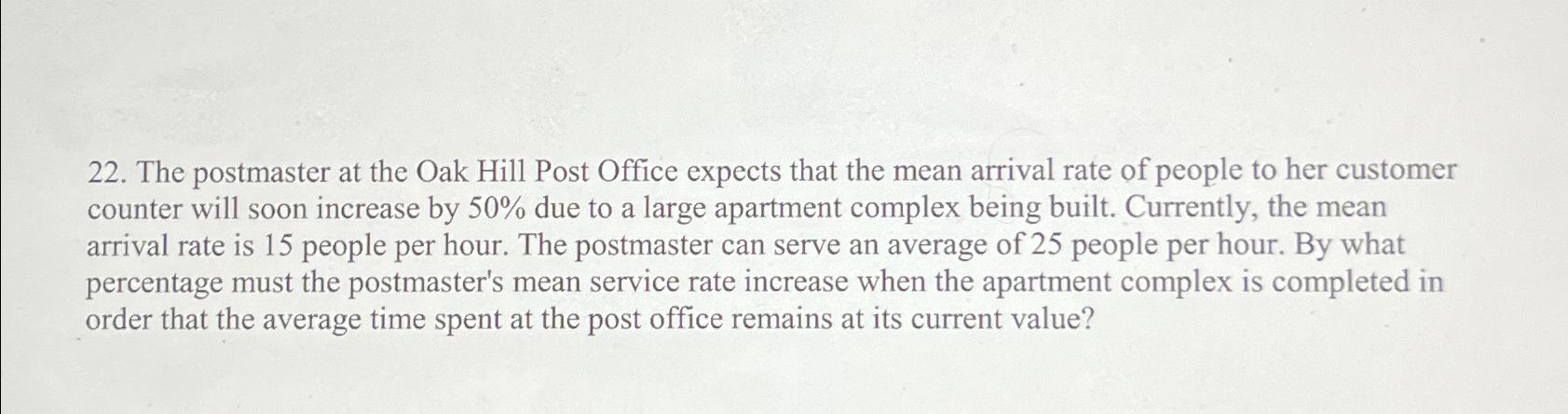  The postmaster at the Oak Hill Post Office expects that the