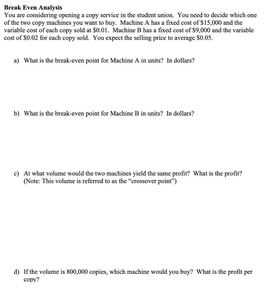  Break Even Analysis You are considering opening a copy service in