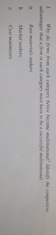 1. Why do firms from each category below become multinational? Identify