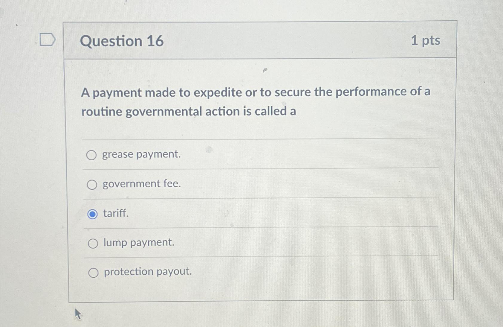  Question 16 1pts A payment made to expedite or to secure