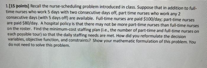  1.[15 points] Recall the nurse-scheduling problem introduced in class. Suppose that