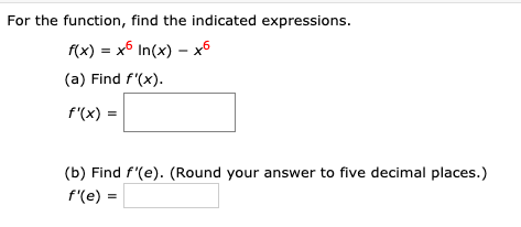 find the indicated expressions. f(x) = In(ex - 2x) (a) Find f'(x).