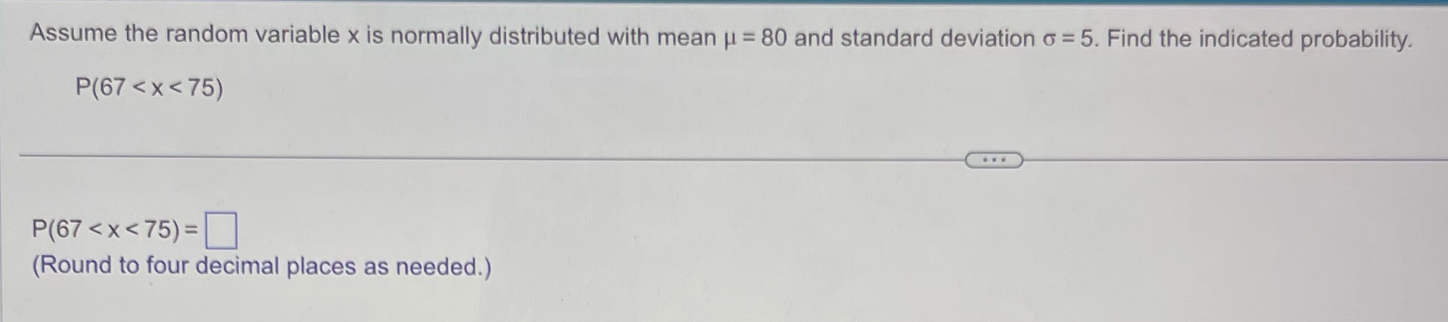 Please solve Assume the random variable x is normally distributed with mean