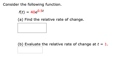 function. f(t) = +6 (a) Find the relative rate of change. X