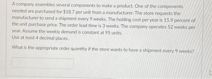  A company assembles several components to make a product. One of