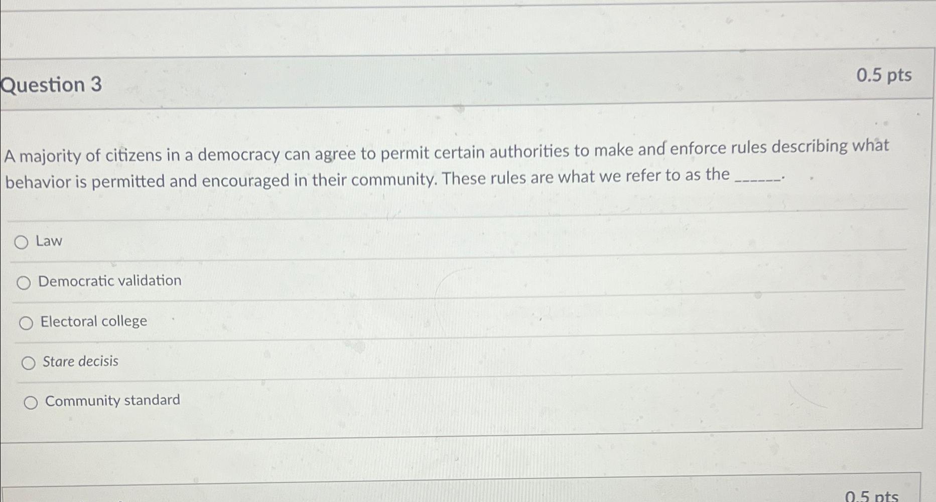  Question 3 0.5pts A majority of citizens in a democracy can