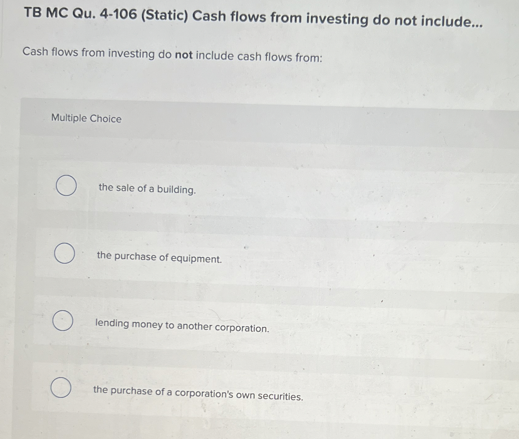  TB MC Qu.4-106(Static) Cash flows from investing do not include... Cash