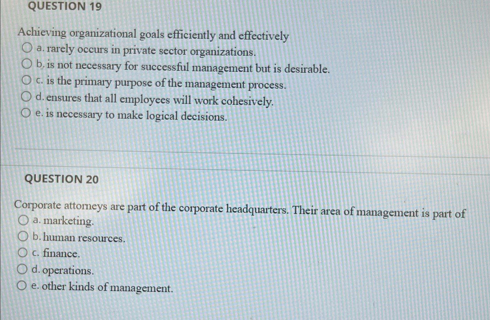  QUESTION 19 Achieving organizational goals efficiently and effectively a. rarely occurs