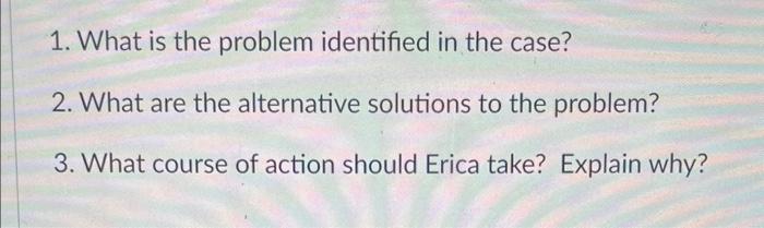  1. What is the problem identified in the case? 2. What