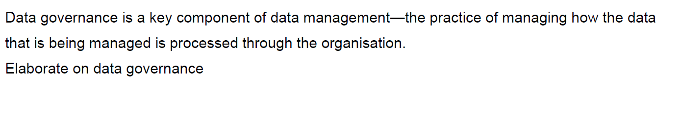  Data governance is a key component of data management-the practice of