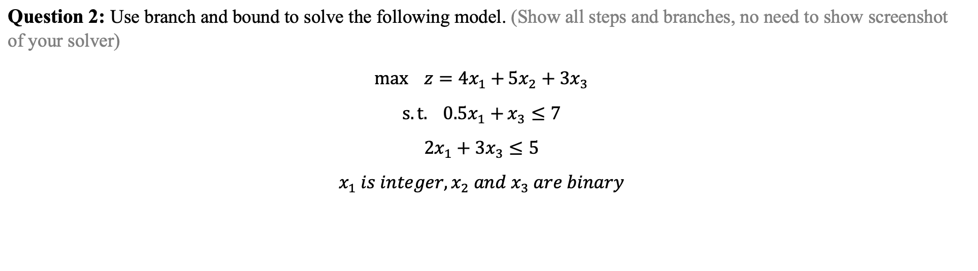 Please Show Solver as well Question 2: Use branch and bound to