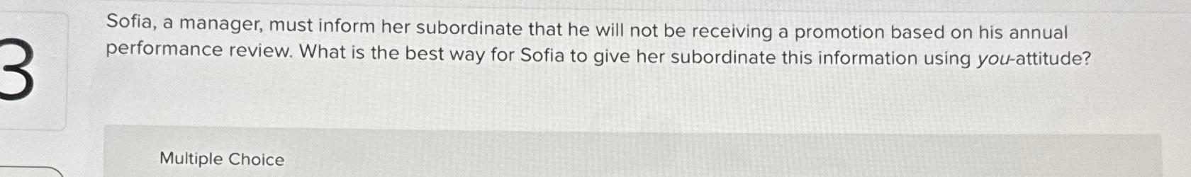  Sofia, a manager, must inform her subordinate that he will not