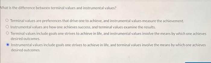  What is the difference between terminal values and instrumental values? Terminal