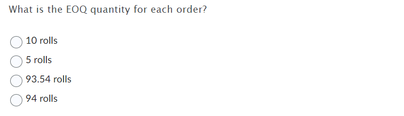  What is the EOQ quantity for each order? 10 rolls 5
