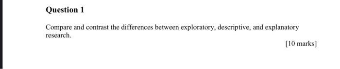  Compare and contrast the differences between exploratory, descriptive, and explanatory research