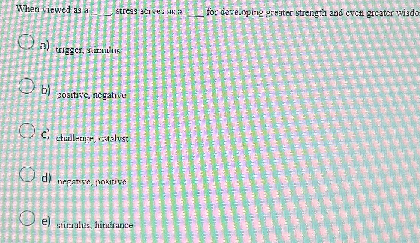  When viewed as a stress serves as a for developing greater