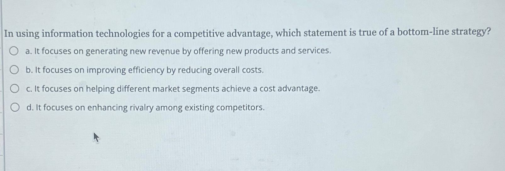  In using information technologies for a competitive advantage, which statement is