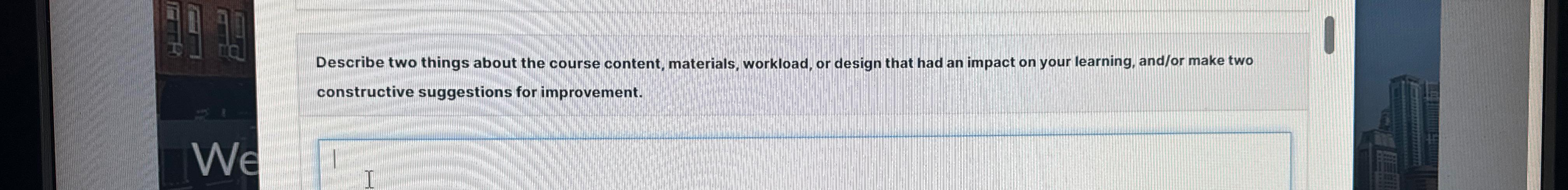  Describe two things about the course content, materials, workload, or design