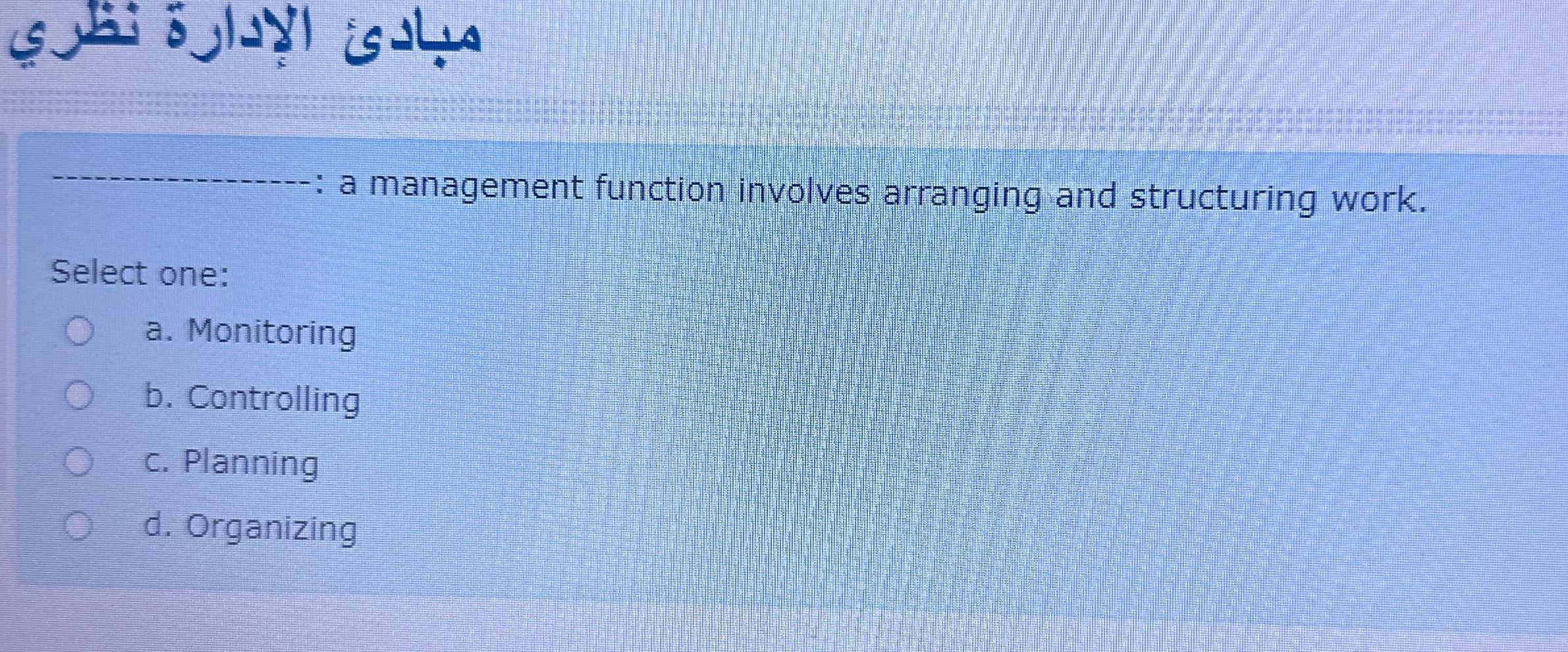  a management function involves arranging and structuring work. Select one: a.