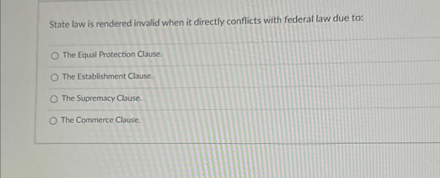  State law is rendered invalid when it directly conflicts with federal