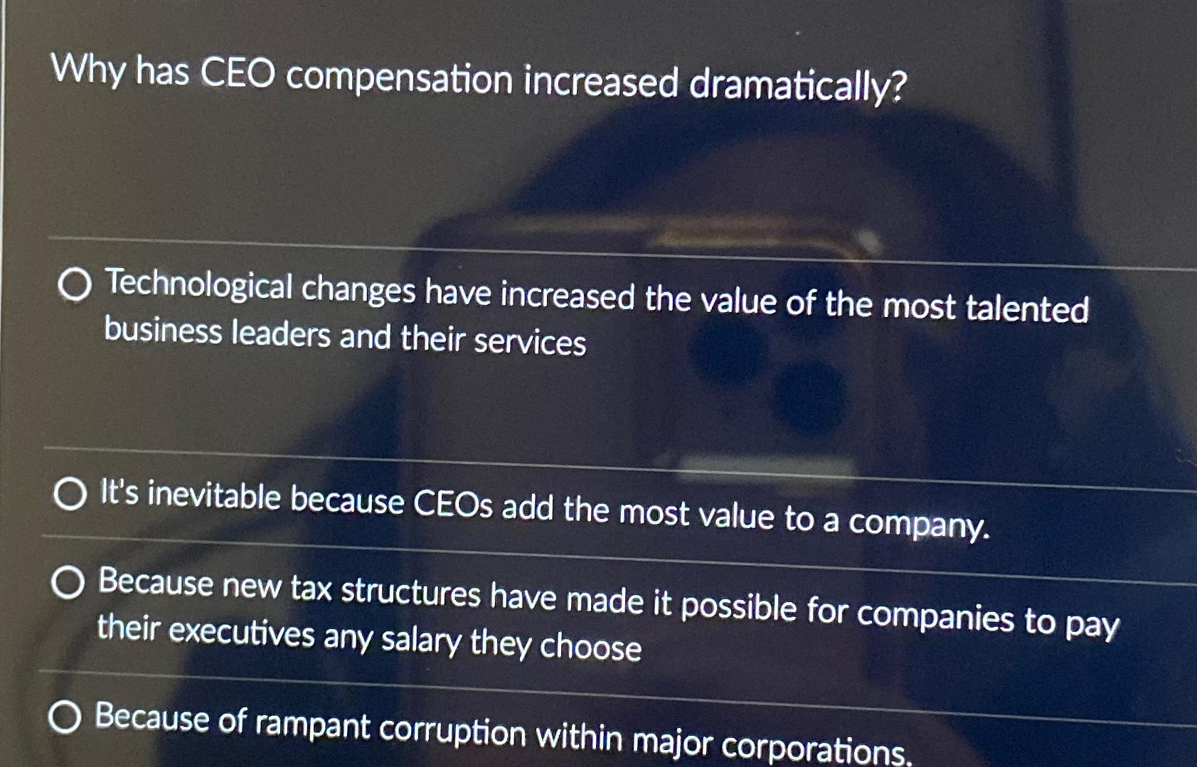  Why has CEO compensation increased dramatically? Technological changes have increased the