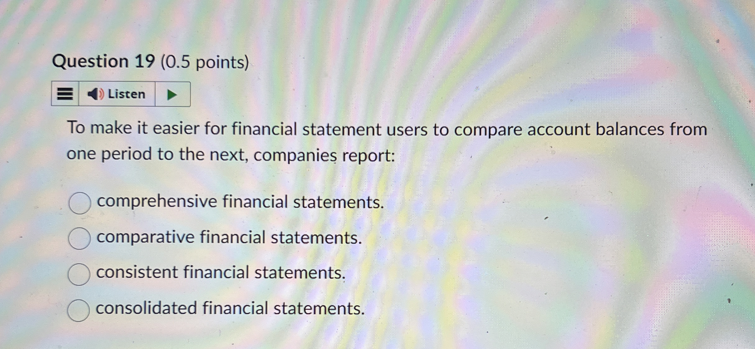  Question 19(0.5 points) To make it easier for financial statement users