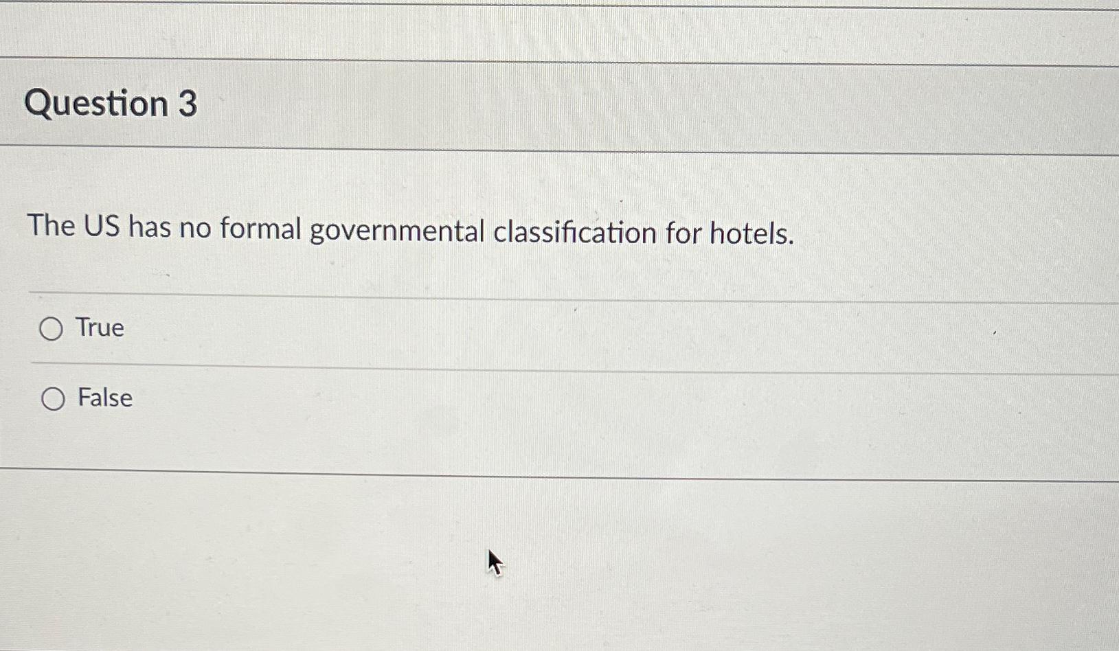  Question 3 The US has no formal governmental classification for hotels.