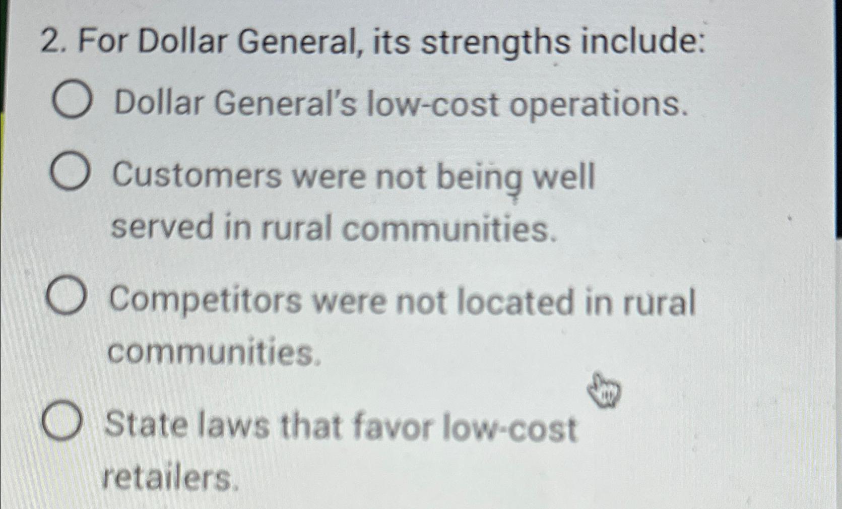  For dolFor Dollar General, its strengths include: Dollar General's low-cost operations.