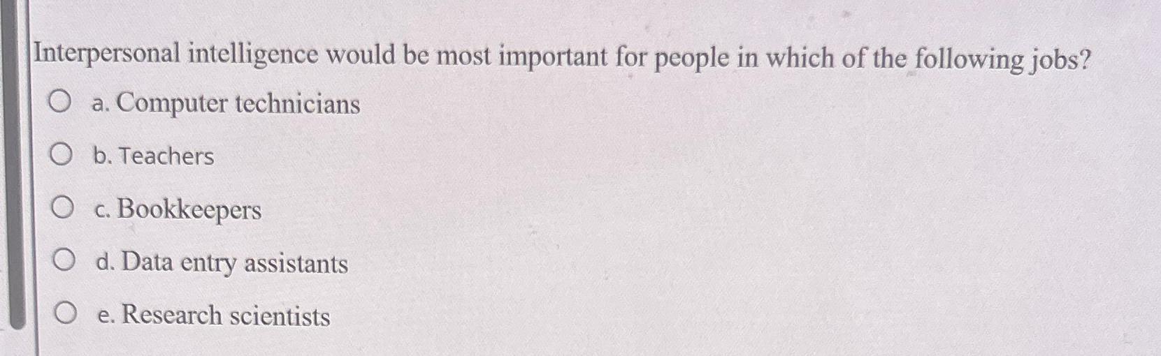  Interpersonal intelligence would be most important for people in which of