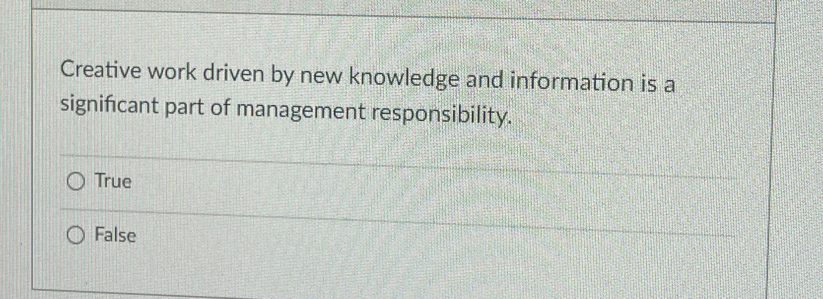  Creative work driven by new knowledge and information is a significant