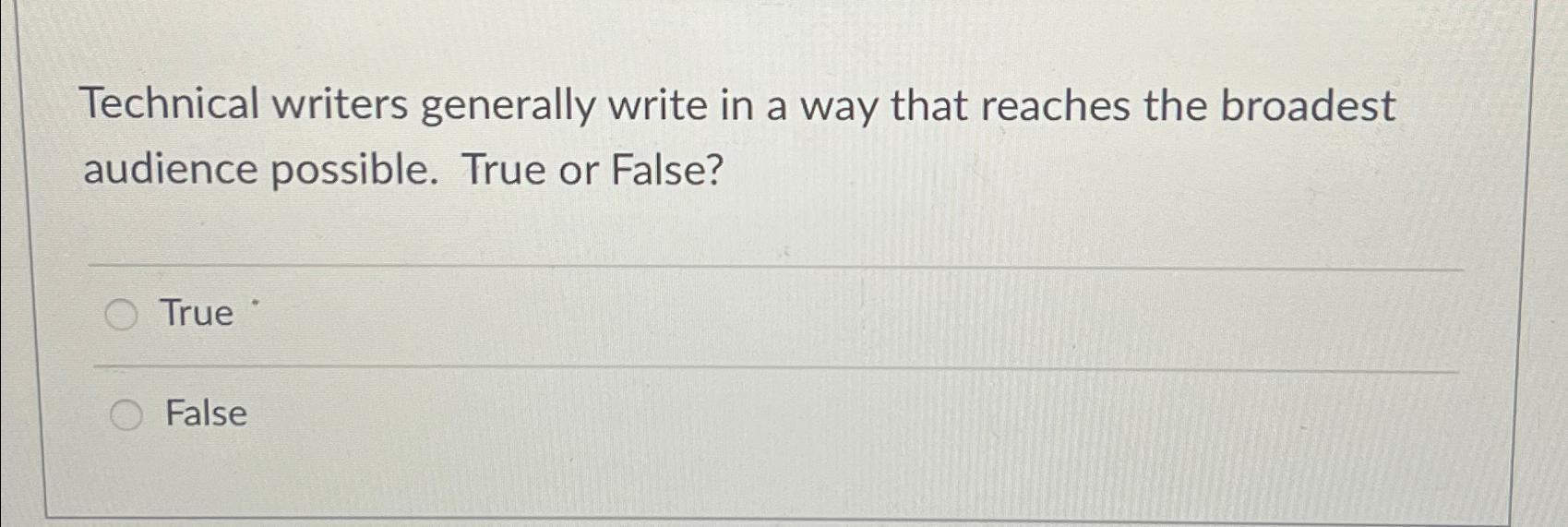  Technical writers generally write in a way that reaches the broadest