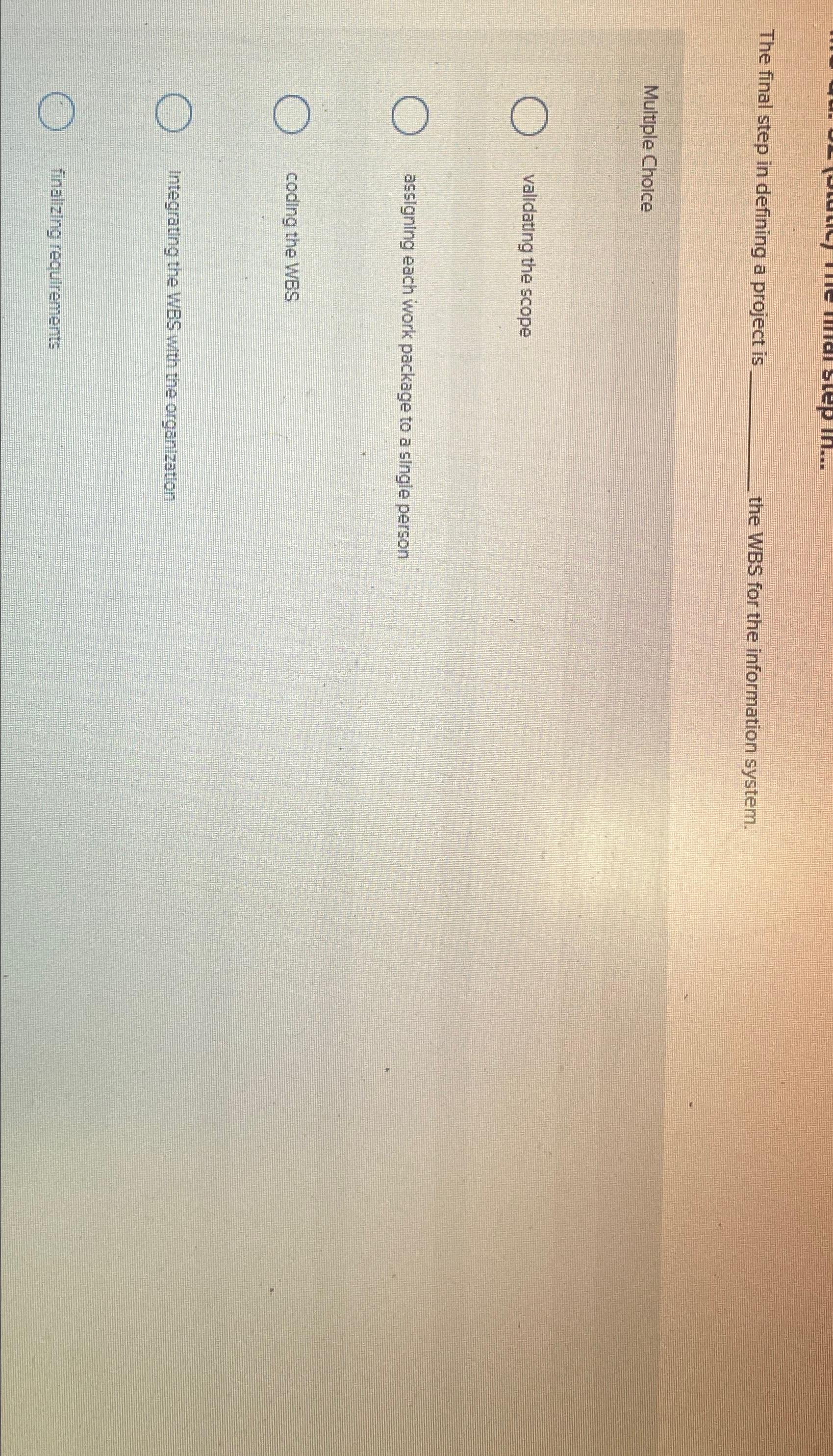  The final step in defining a project is the WBS for