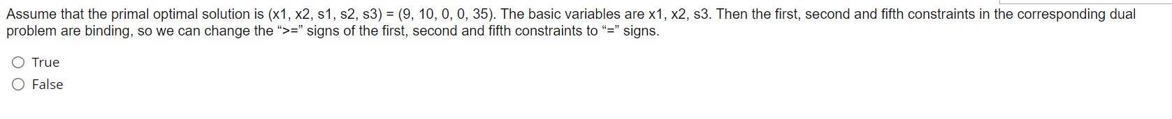  Assume that the primal optimal solution is (x1,x2,s1,s2,s3)=(9,10,0,0,35). The basic variables