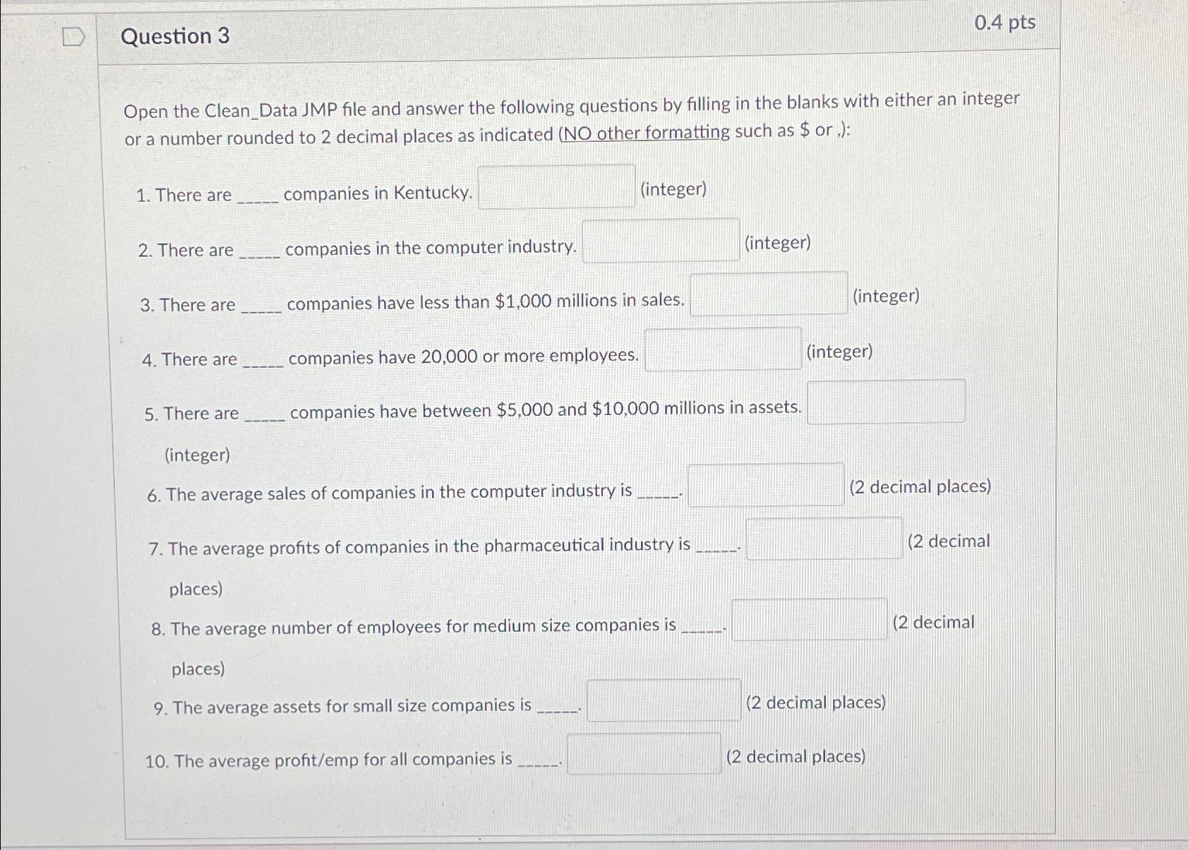  Question 3 0.4pts Open the Clean_Data JMP file and answer the
