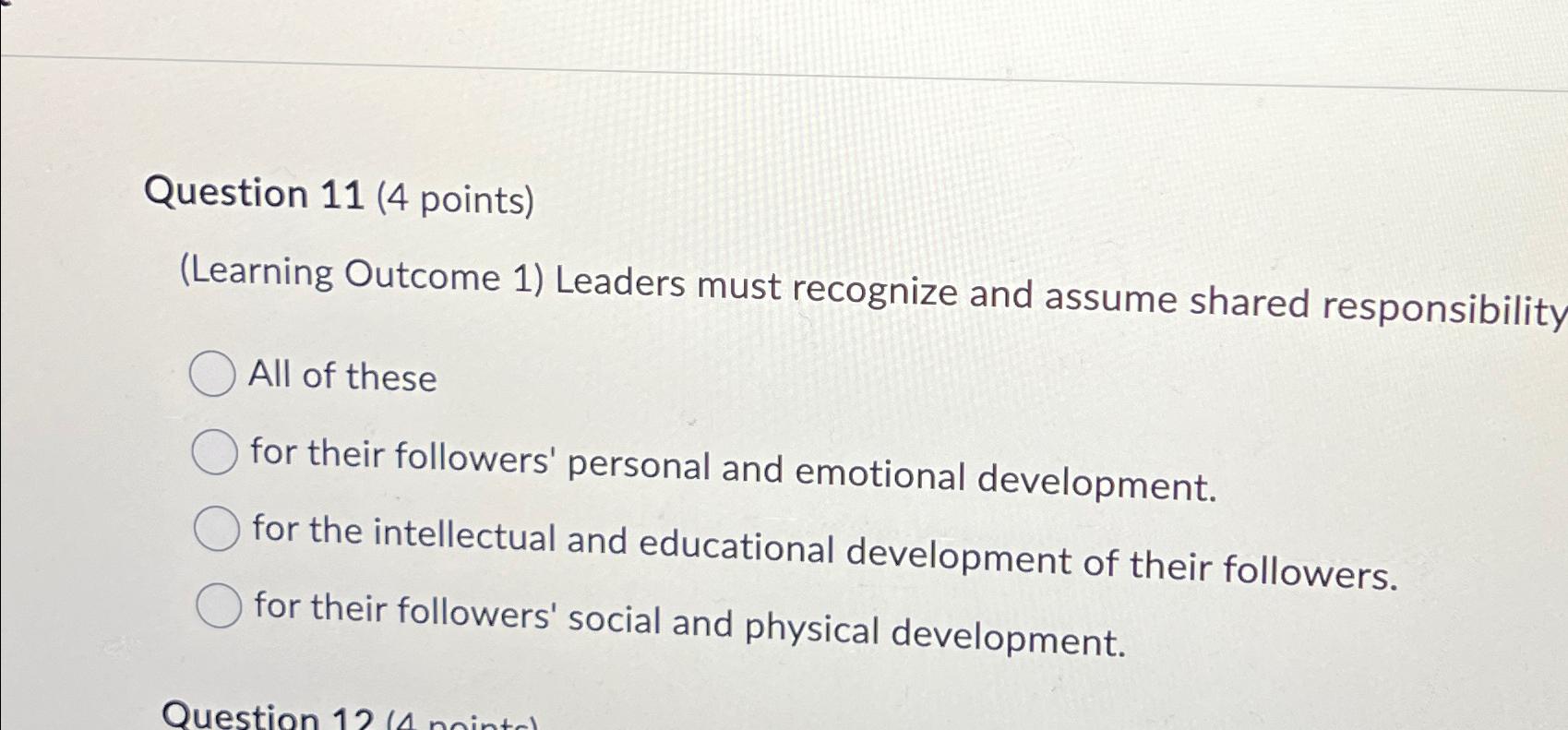  Question 11(4 points) (Learning Outcome 1) Leaders must recognize and assume