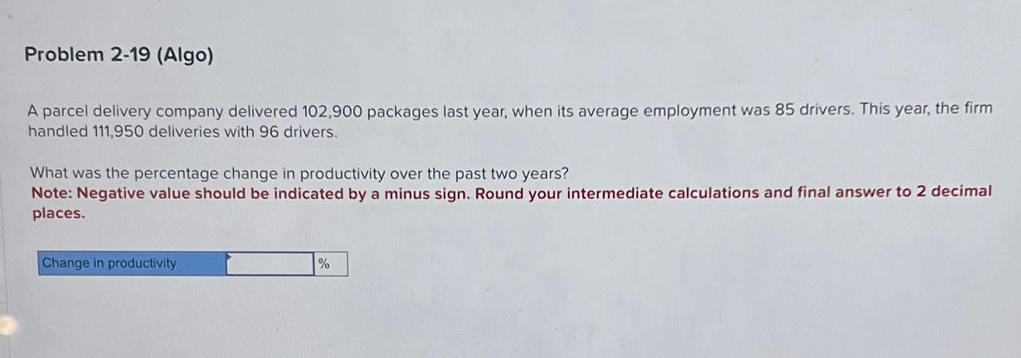  Problem 2-19(Algo) A parcel delivery company delivered 102,900 packages last year,