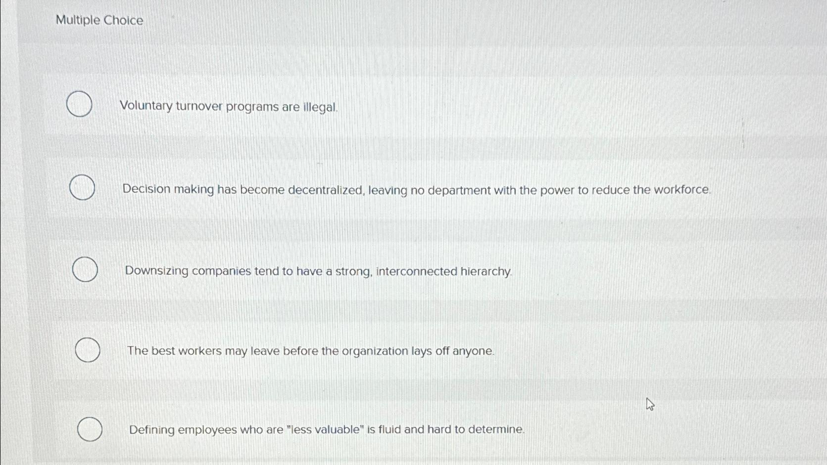  Multiple Choice Voluntary turnover programs are illegal. Decision making has become