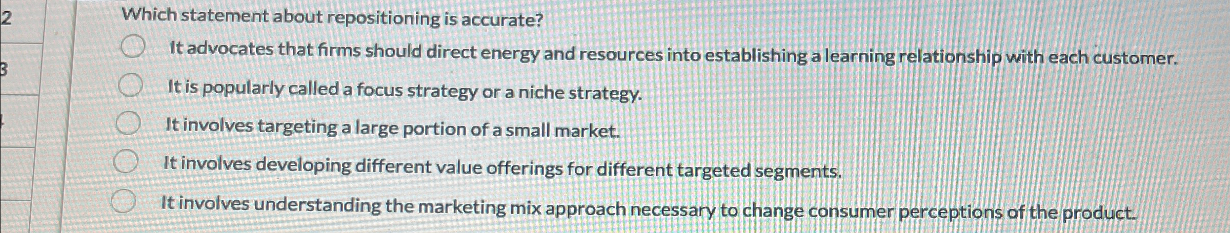  2, Which statement about repositioning is accurate? It advocates that firms