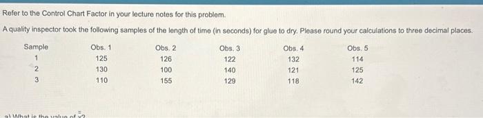  Refer to the Control Chart Factor in your lecture notes for