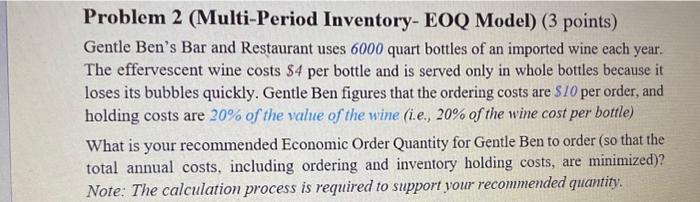  Problem 2 (Multi-Period Inventory- EOQ Model) (3 points) Gentle Ben's Bar