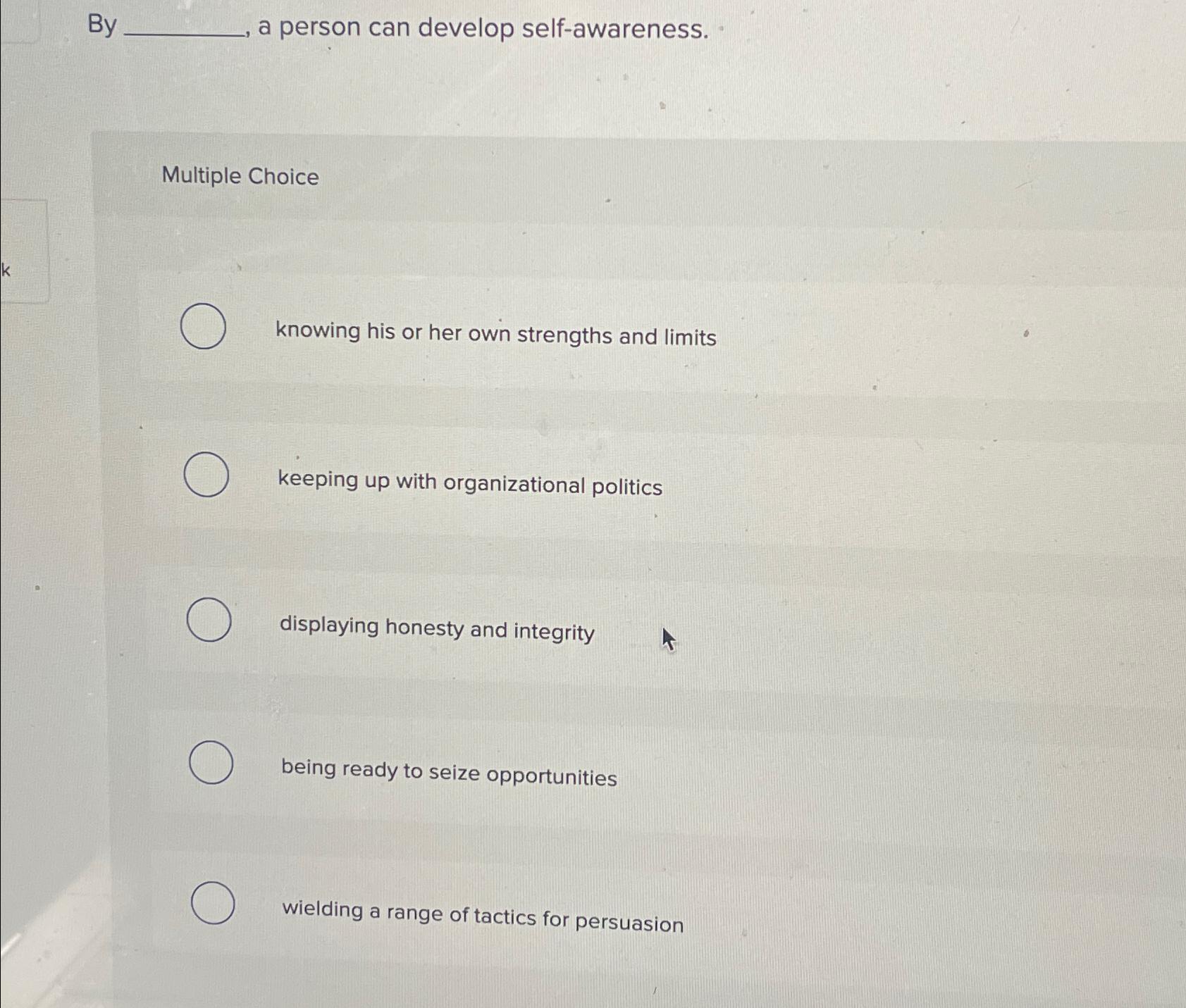  By a person can develop self-awareness. Multiple Choice knowing his or