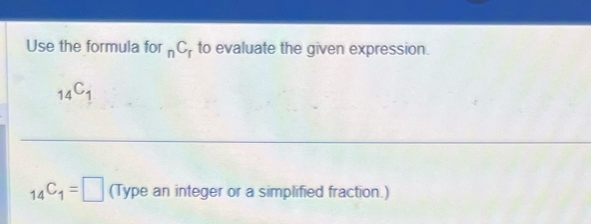  Use the formula for C, to evaluate the given expression 14