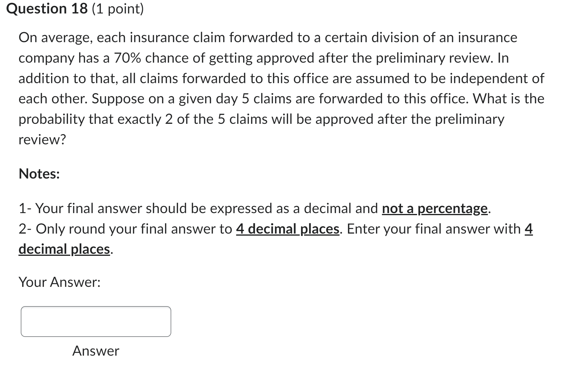 expressed as a decimal and not a percentage. 2- Only round your
