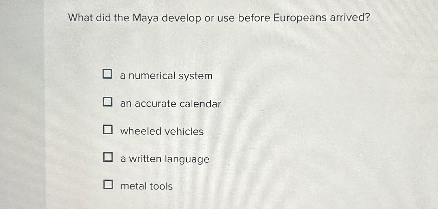  What did the Maya develop or use before Europeans arrived? a