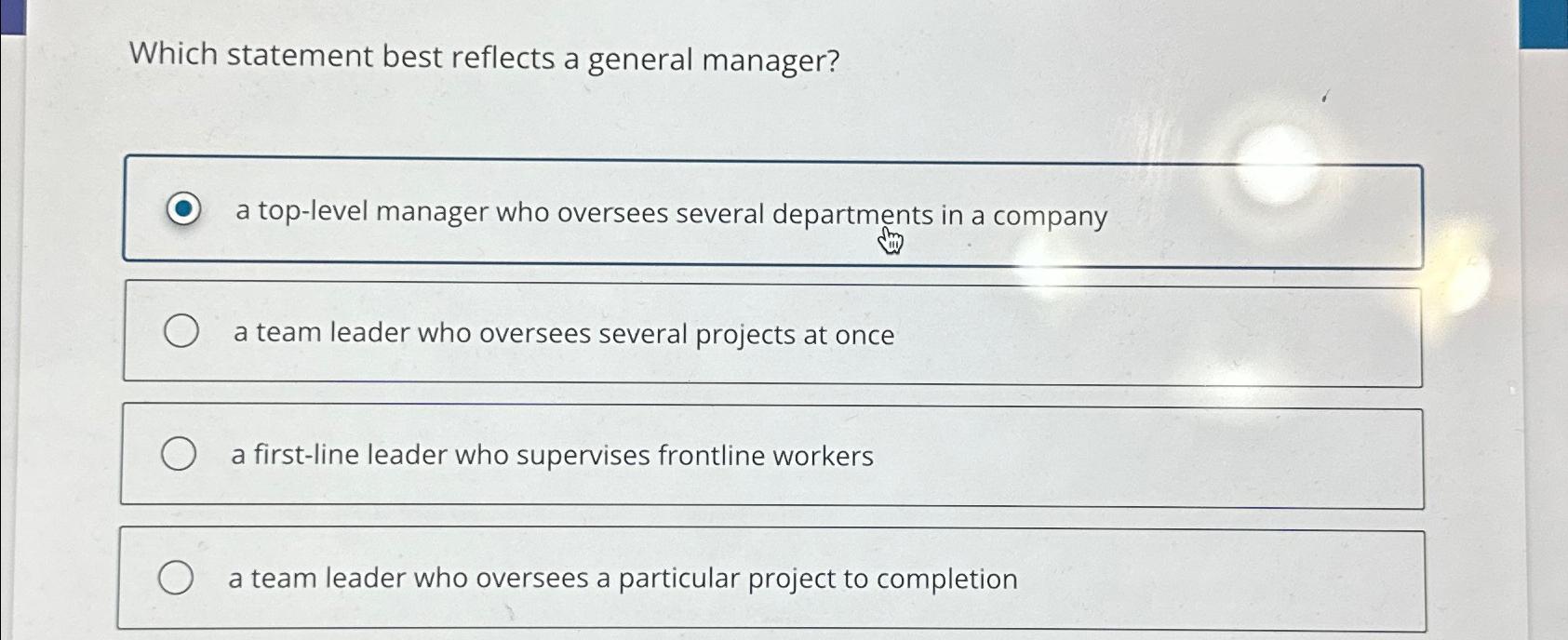  Which statement best reflects a general manager? a top-level manager who