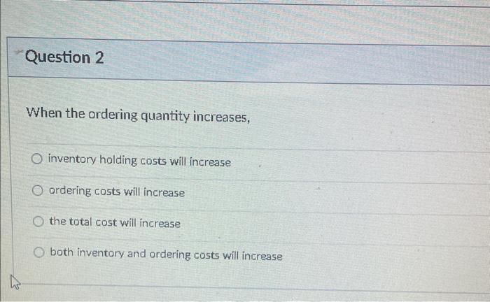 can someone help with these questions? When the ordering quantity increases, inventory
